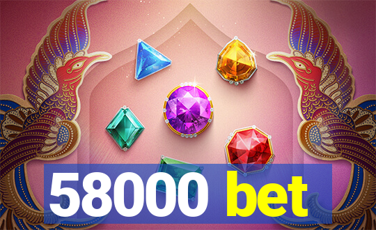 58000 bet